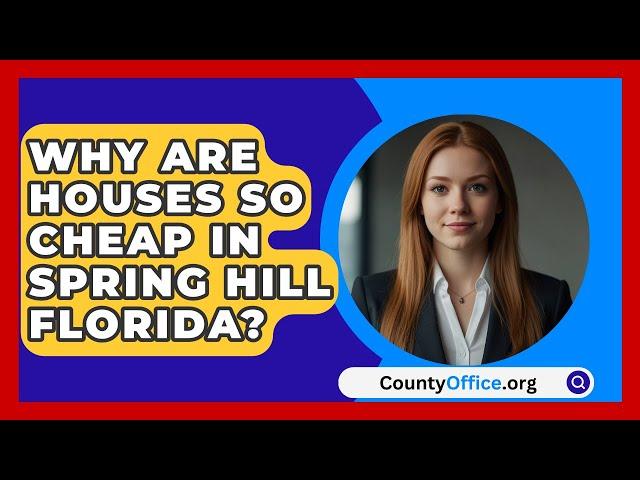 Why Are Houses So Cheap In Spring Hill Florida? - CountyOffice.org