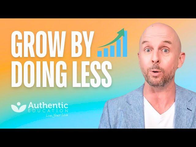 Grow Your Business By Doing Less