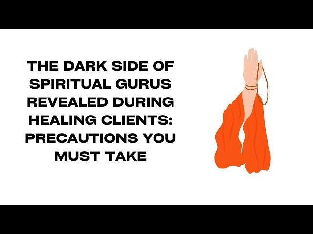 The Dark Side of Spiritual Gurus: Secrets Revealed While Healing Victims, and How to Stay Safe