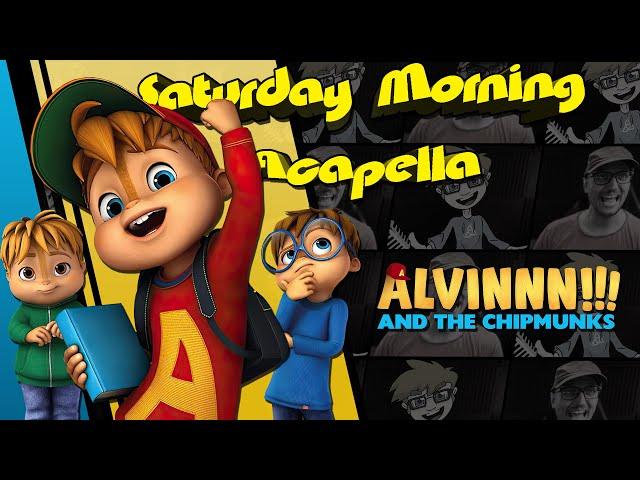 Alvinnn!!! and the Chipmunks Theme - Saturday Morning Acapella