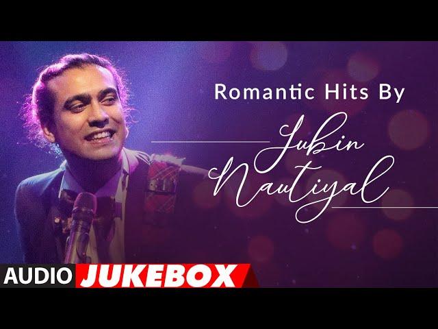 Romantic Hits By Jubin Nautiyal | Audio Jukebox |  Latest Hindi Romantic Songs | T-Series