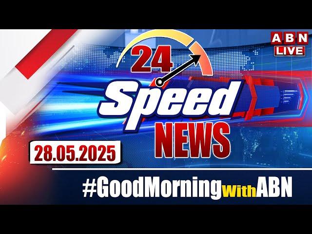 LIVE: Speed News | 24 Headlines | 28-05-2025 | #morningwithabn | ABN Telugu
