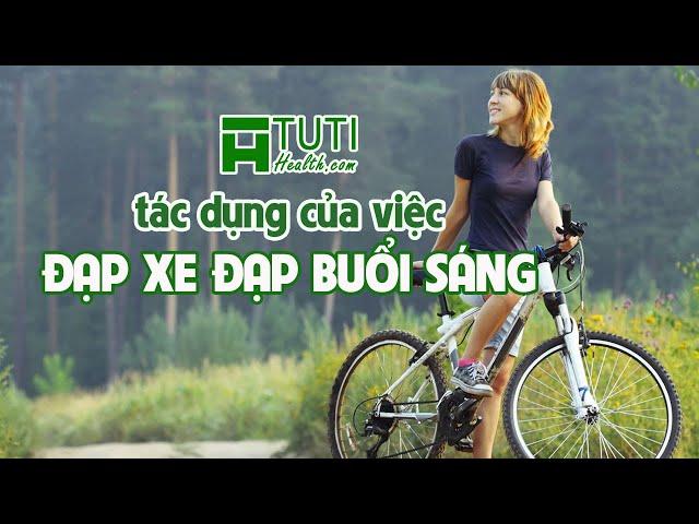 11 TÁC DỤNG CỦA VIỆC ĐẠP XE ĐẠP BUỔI SÁNG MÀ BẠN NÊN BIẾT | Những lợi ích của việc đi xe đạp thể dục