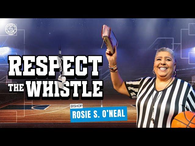 Respect The Whistle | Bishop Rosie S. O’neal