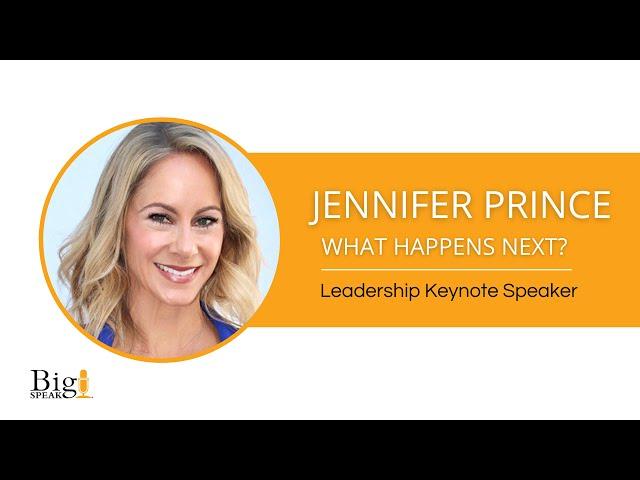 Jennifer Prince -  Leadership Keynote Speaker - What Happens Next