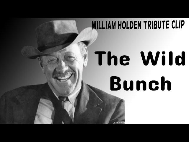 William Holden Tribute :  The Wild Bunch (1969)