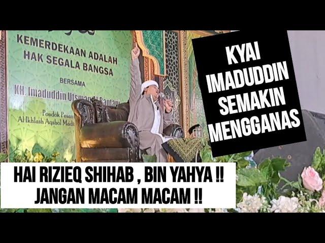 TANPA BASA BASI KYAI IMADUDDIN TOHOK RIZIEQ SHIHAB & BIN YAHYA !!