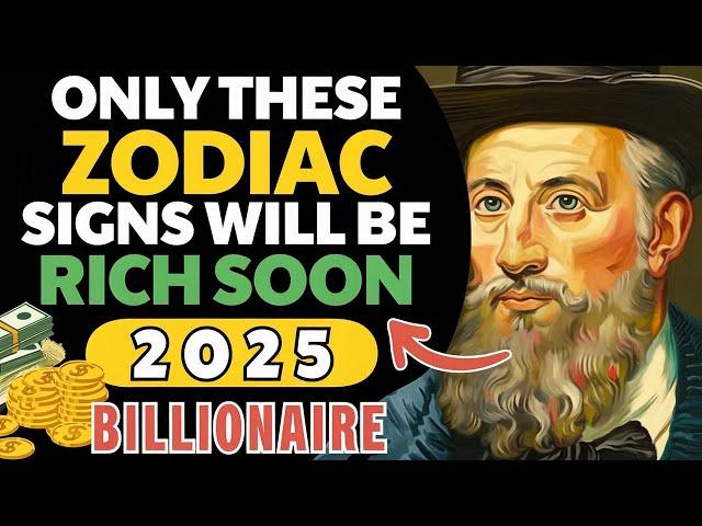 Nostradamus' 2025 Predictions: 7 Zodiac Signs Set for Wealth!