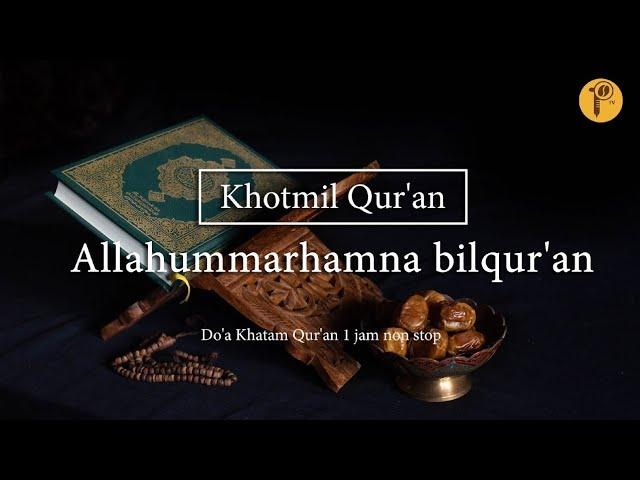 Allahummarhamna bilqur'an - Khotmil Qur'an || Do'a Khatam Qur'an 1 jam non stop