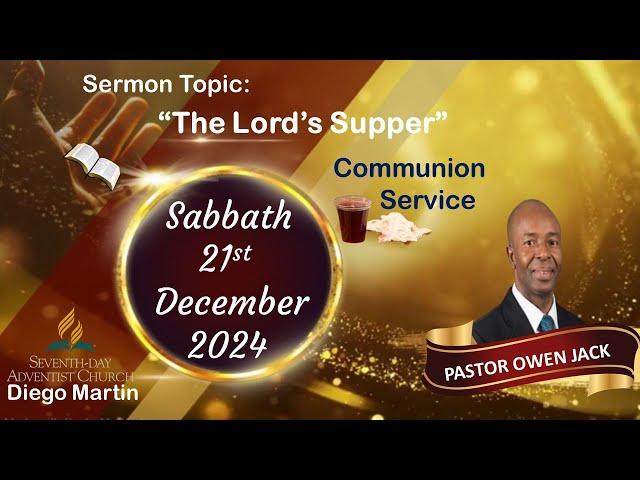 Diego Martin SDA Church Communion Sabbath 21st December 2024 "The Lord's Supper" Pastor Owen Jack