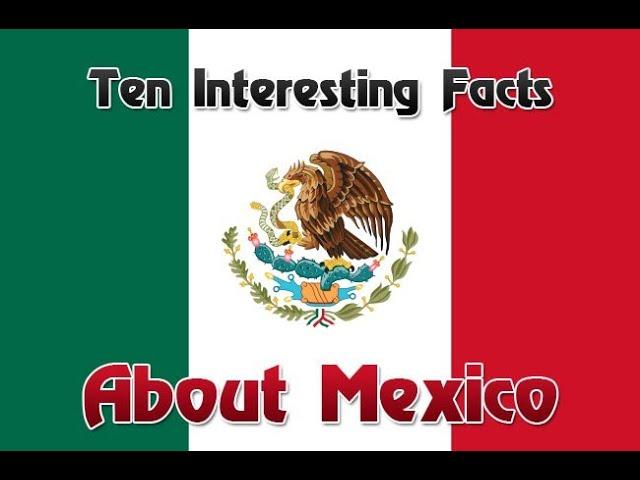 10 Interesting Facts about Mexico