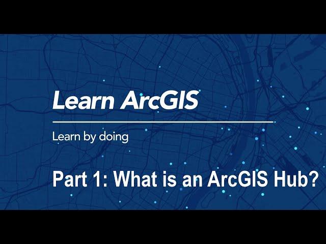 Build an ArcGIS Hub: What is the ArcGIS Hub?
