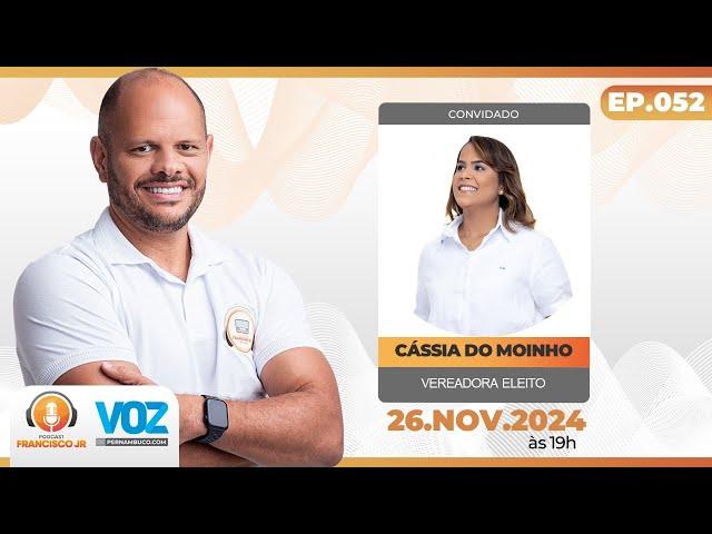 Podcast Francisco Jr - Cássia do Moinho vereadora eleita de Carpina - 26-11-2024