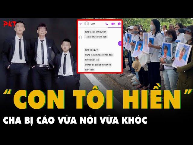 Vụ nam sinh lớp 8 Long Biên tử vong: Bố bị cáo vừa khóc vừa nói con tôi hiền khiến cả tòa tức giận