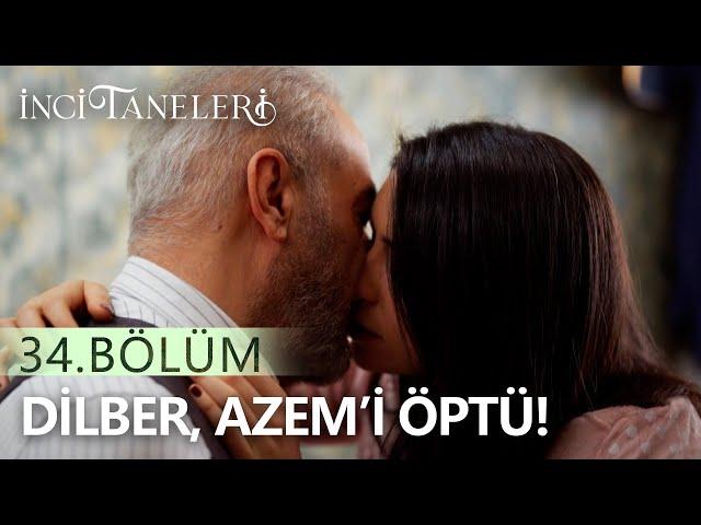 Dilber, Azem'in Dudaklarında - İnci Taneleri (34. Bölüm)