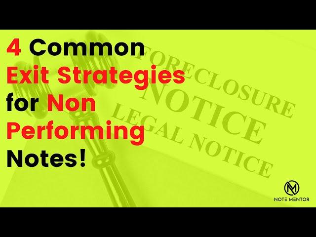 Mortgage Notes -The 4 Most Common Exit Strategies for Non-Performing note