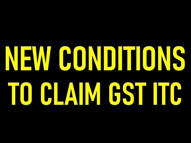 GST NEW CONDITIONS TO CLAIM INPUT TAX CREDIT|GST ITC NEW CONDITIONS IN SECTION 38