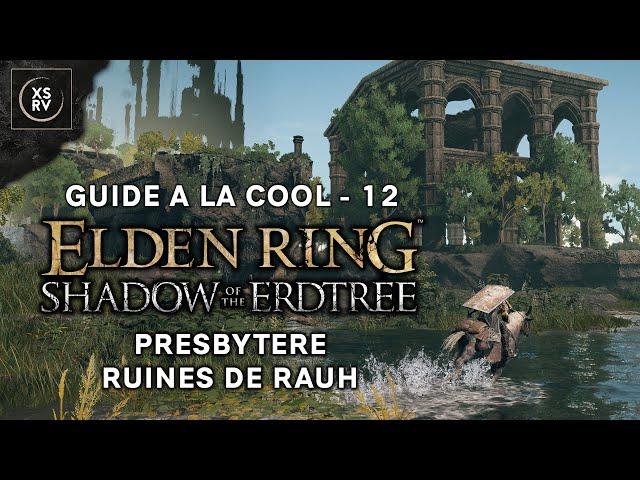 Shadow of the Erdtree, le Guide à la Cool : Presbytère et Ruines de Rauh - 12