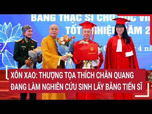 Xôn xao: Thượng tọa Thích Chân Quang đang làm nghiên cứu sinh lấy bằng tiến sĩ thứ 2