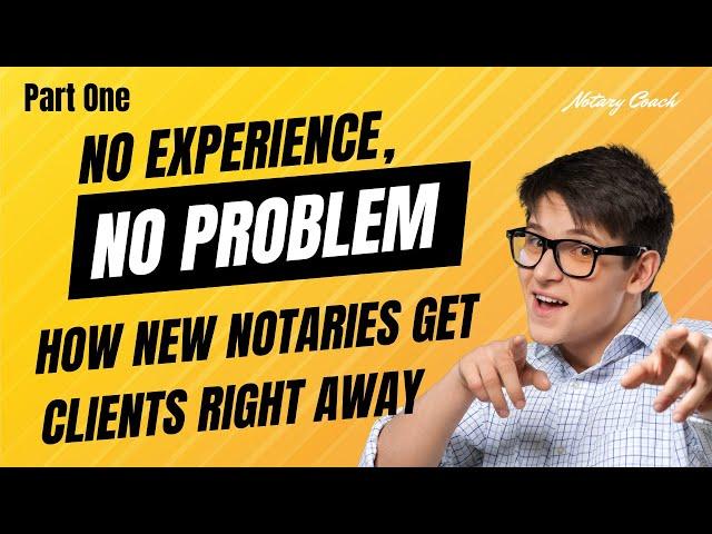 No Experience, No Problem...How New Notaries Get Clients Right Away