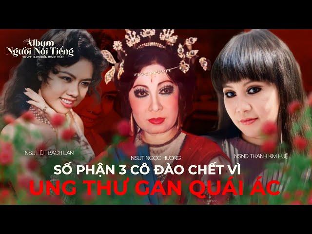 3 NS Đau Đớn Mất Vì Ung Thư Gan Album Người Nổi Tiếng Út Bạch Lan Ngọc Hương Thanh Kim Huệ