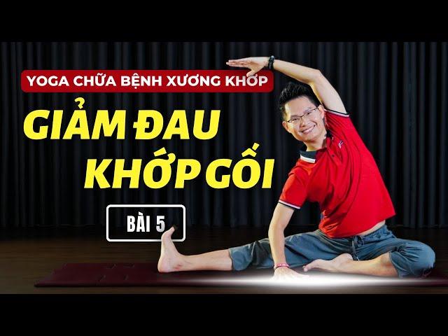 Yoga Chữa Bệnh Xương Khớp - Bài 5: Yoga Giảm Đau Khớp Gối | Kim Ba Yoga