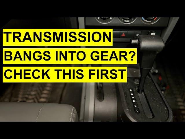 Transmission Noise Problem: Jerks/ Bangs Into Gear, Drive Or Reverse?- May Not Be A Bad Transmission