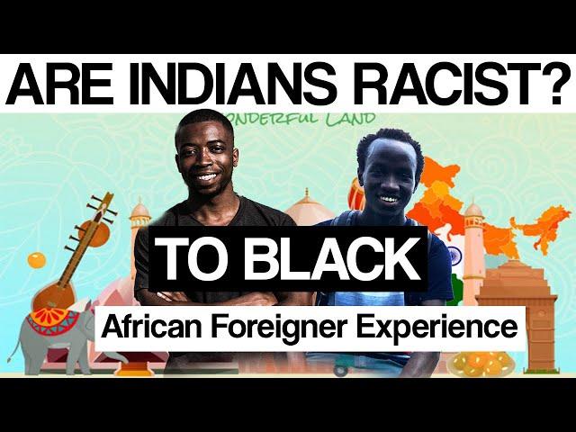 Are Indians Racist to Black? (African Foreigner Experience)