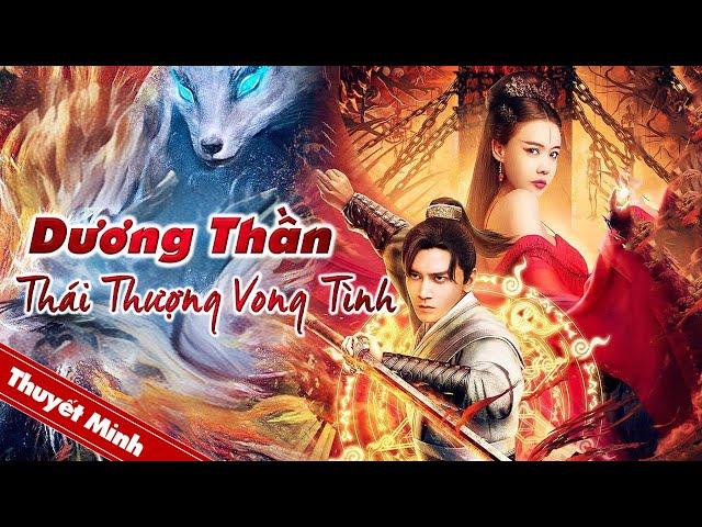 Phim Cổ Trang Tiên Hiệp Trung Quốc Siêu Hấp Dẫn | DƯƠNG THẦN - THÁI THƯỢNG VONG TÌNH