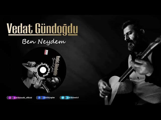 Vedat Gündoğdu - Ben Neydem | Ayrılık Yeli | © Arda Müzik 2022