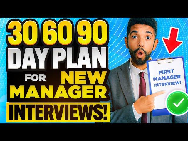 NEW MANAGER JOB INTERVIEWS! (30, 60 & 90-DAY PLAN for NEW MANAGER INTERVIEWS!)