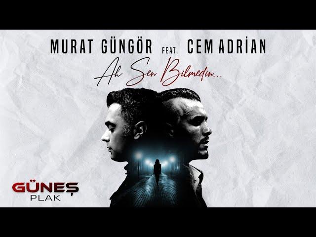 Murat Güngör Feat. Cem Adrian - Ah Sen Bilmedin I Single © 2023 