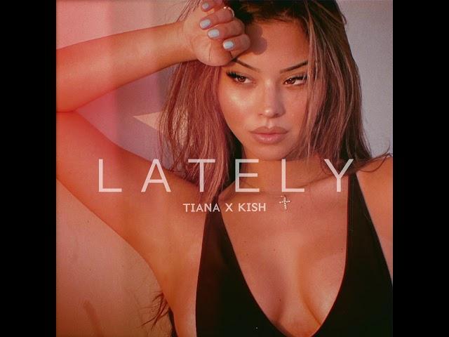 Tiana Musarra - Lately (feat. Kish)