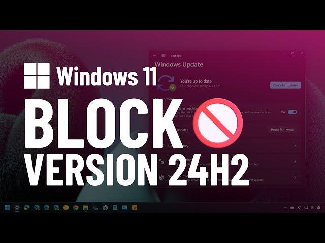  Windows 11: Block version 24H2 automatic install on 23H2 or 22H2