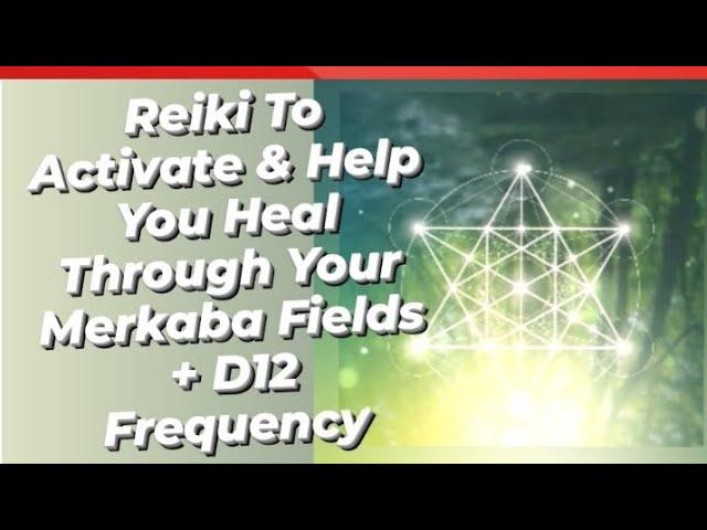 Reiki To Activate & Help You Heal Through Your Merkaba Fields + D12 Frequency