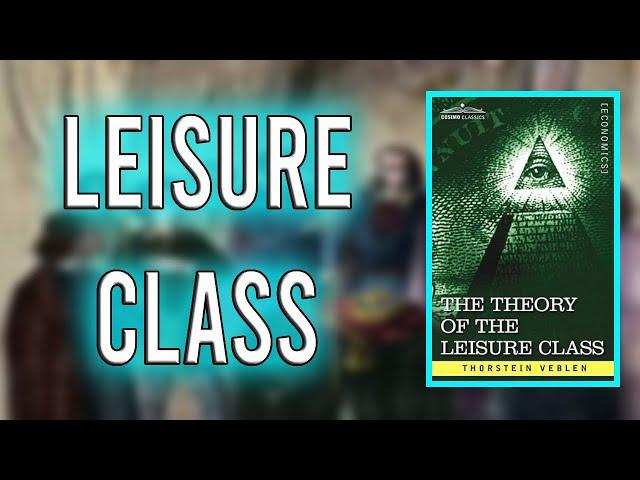 "The Theory of the Leisure Class" By Thorstein Veblen