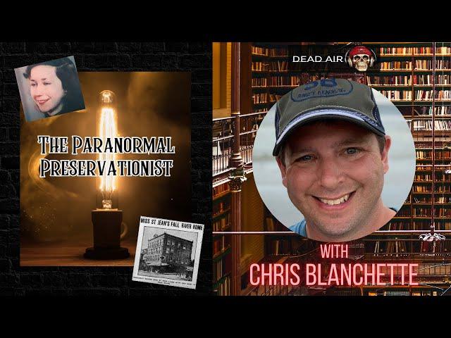 Dead Air - "The Paranormal Preservationist" Chris Blanchette