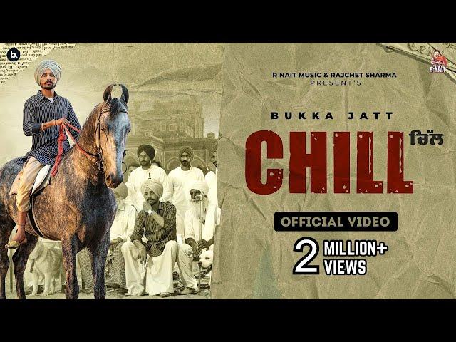 Chill (Official Video) | Bukka Jatt | R Nait | Punjabi Song 2022