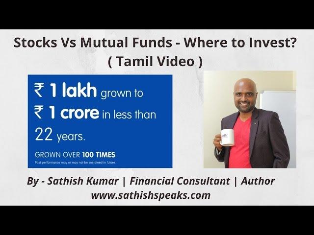 Stocks Vs Mutual Fund – Where to Invest?(Tamil Video)– Sathish Kumar | Financial Consultant | Author