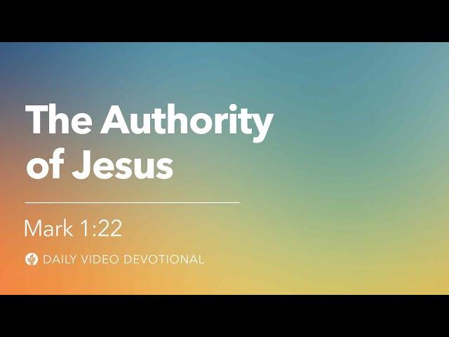 The Authority of Jesus | Mark 1:22 | Our Daily Bread Video Devotional