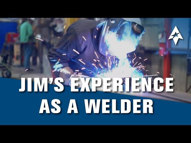 Jim’s Experience as a TrueNorth Steel Welder