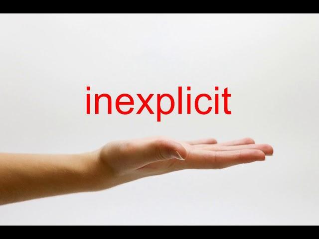 How to Pronounce inexplicit - American English