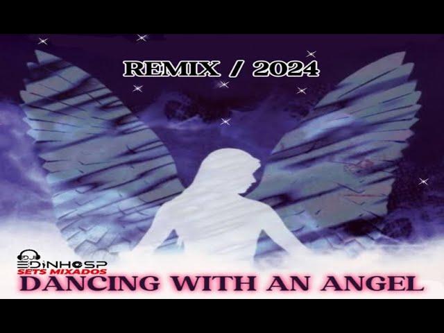 DANCING WITH AN ANGEL REMIX 2024 - DJ EDINHO SPLANÇAMENTOS - ELETROHOUSE - THE BEST MUSIC