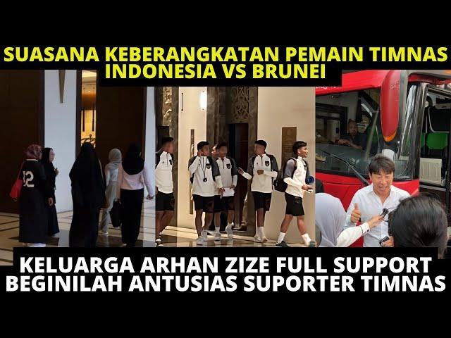 SUASANA KEBERANGKATAN TIMNAS INDONESIA VS BRUNEI!! KELUARGA ARHAN ZIZE FULL SUPPORT, SADDIL KOCAK
