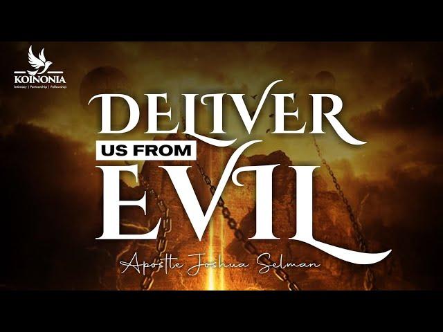 Deliver Us From Evil || Koinonia with Apostle Joshua Selman