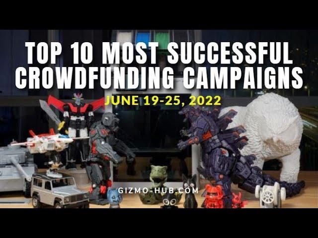 [ JUNE 19 - 25, 2022 ] TOP 10 MOST SUCCESSFUL CROWDFUNDING CAMPAIGNS | Gizmo-Hub.com