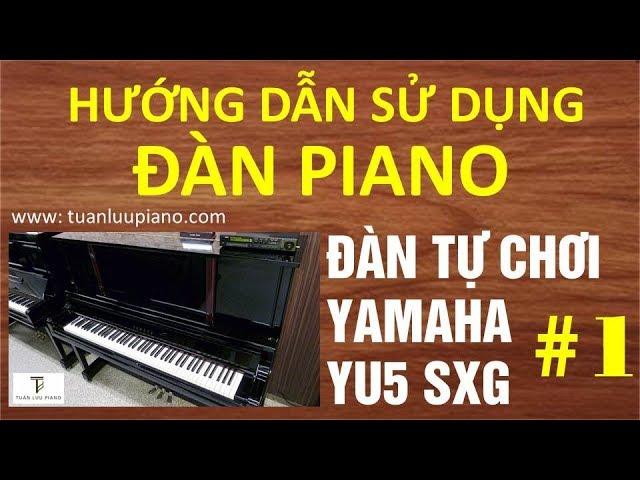  HƯỚNG DẪN CÁCH GHI ÂM VÀO ĐÀN PIANO TỰ CHƠI YAMAHA YU5 SXG - tuanluupiano.com