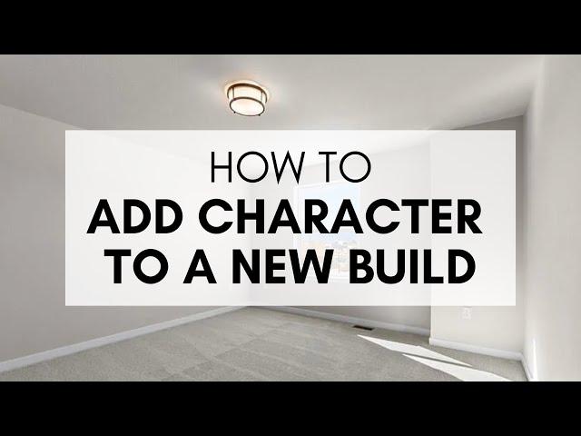 How to Add Character to a New Build Home