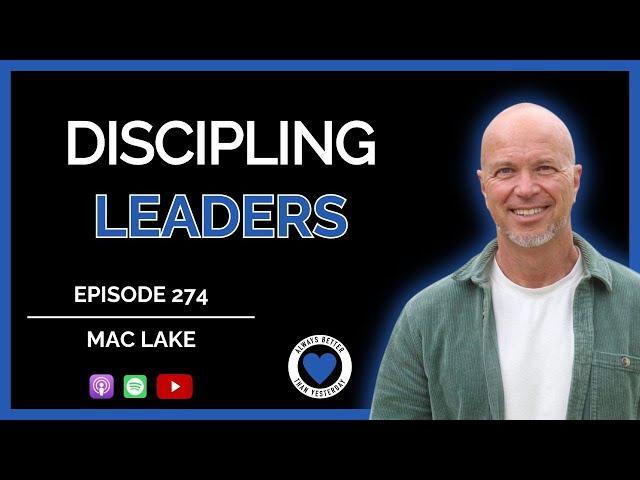 Discipling Leaders | Mac Lake Ep 274 ABTY Podcast | @MacLake