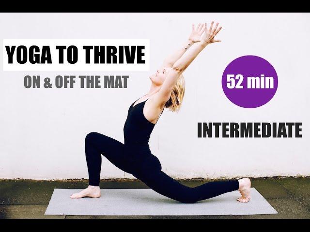 INTERMEDIATE YOGA FLOW // 52 min Total Body Flow to Thrive on & off the mat